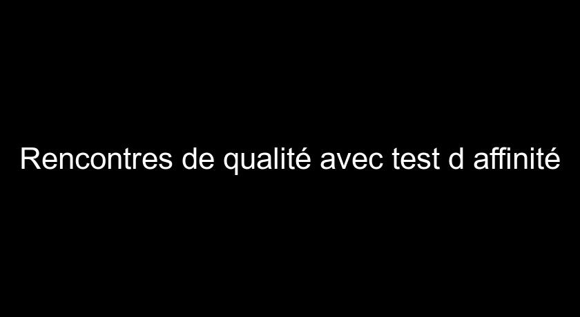 Rencontres de qualité avec test d'affinité