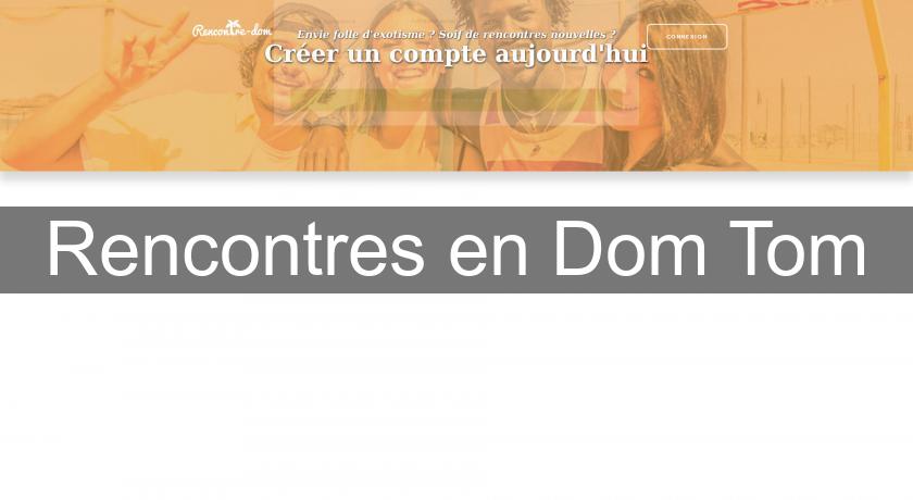 Rencontres en Dom Tom Rencontres en Dom Tom