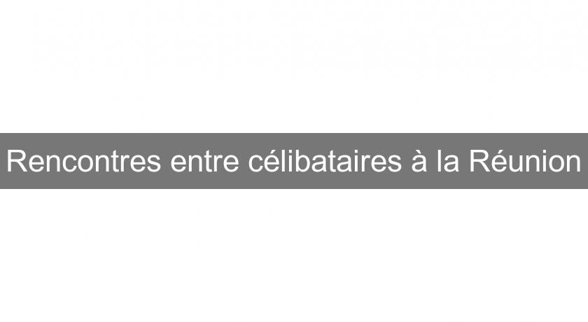 Rencontres entre célibataires à la Réunion Rencontres entre célibataires à la Réunion