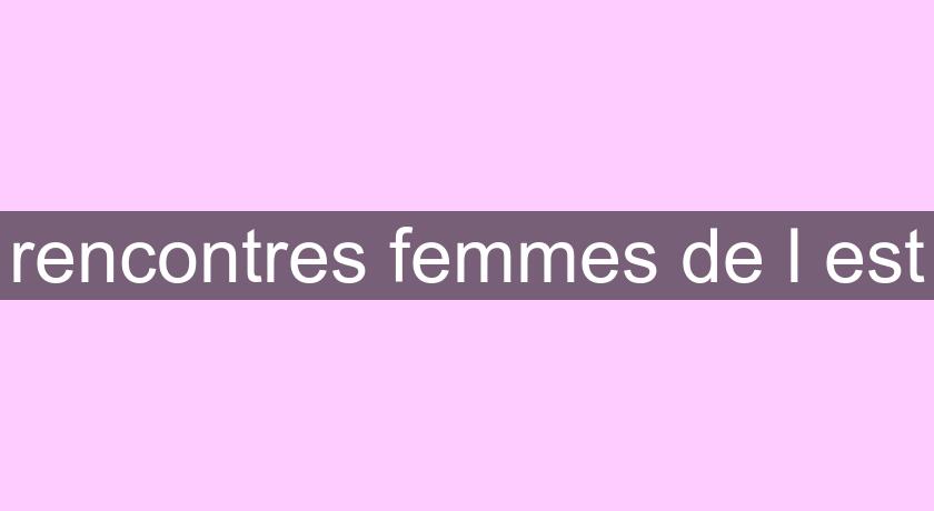 rencontres femmes de l'est rencontres femmes de l'est