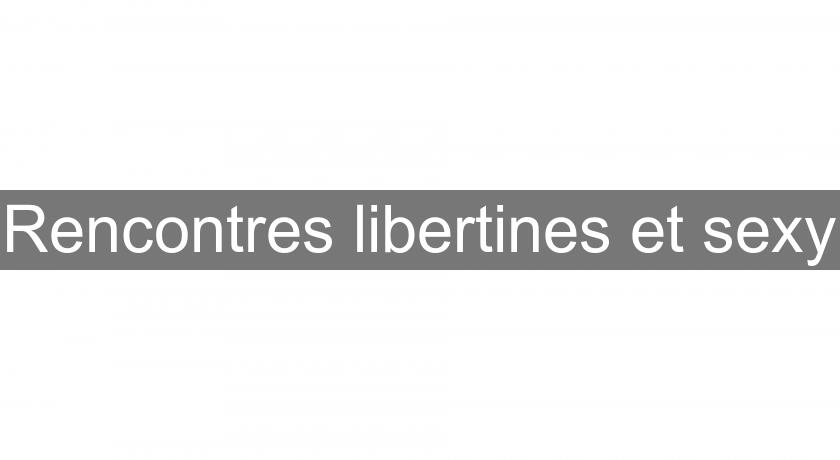 Rencontres libertines et sexy Rencontres libertines et sexy