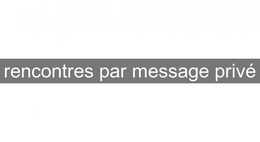 rencontres par message privé rencontres par message privé