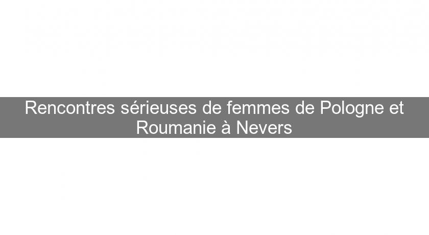 Rencontres sérieuses de femmes de Pologne et Roumanie à Nevers Rencontres sérieuses de femmes de Pologne et Roumanie à Nevers