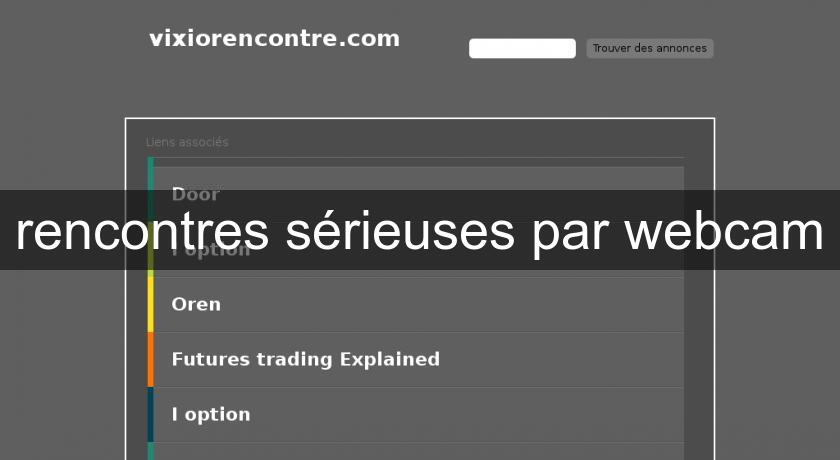 rencontres sérieuses par webcam rencontres sérieuses par webcam