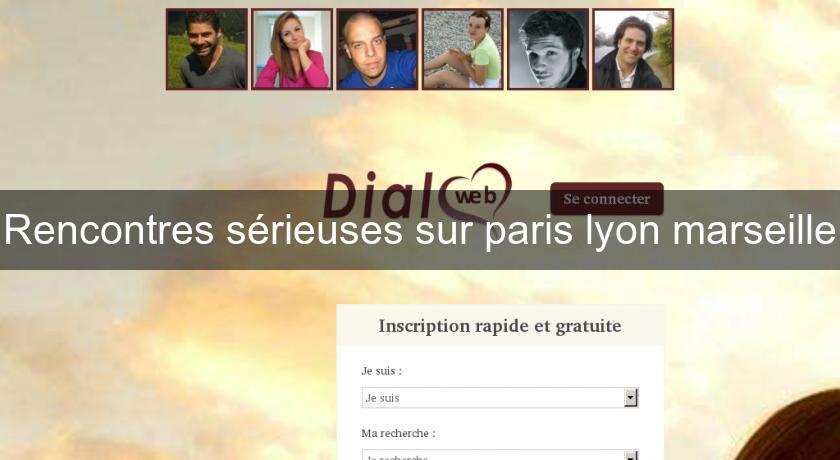 Rencontres sérieuses sur paris lyon marseille Rencontres sérieuses sur paris lyon marseille