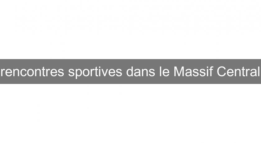 rencontres sportives dans le Massif Central rencontres sportives dans le Massif Central