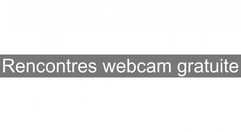 Rencontres webcam gratuite
