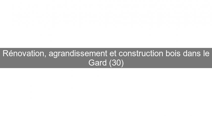 Rénovation, agrandissement et construction bois dans le Gard (30)