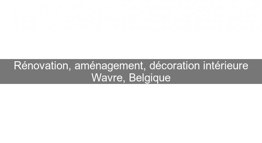 Rénovation, aménagement, décoration intérieure Wavre, Belgique