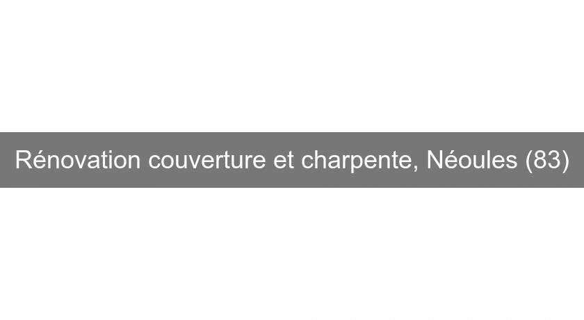 Rénovation couverture et charpente, Néoules (83) Rénovation couverture et charpente, Néoules (83)