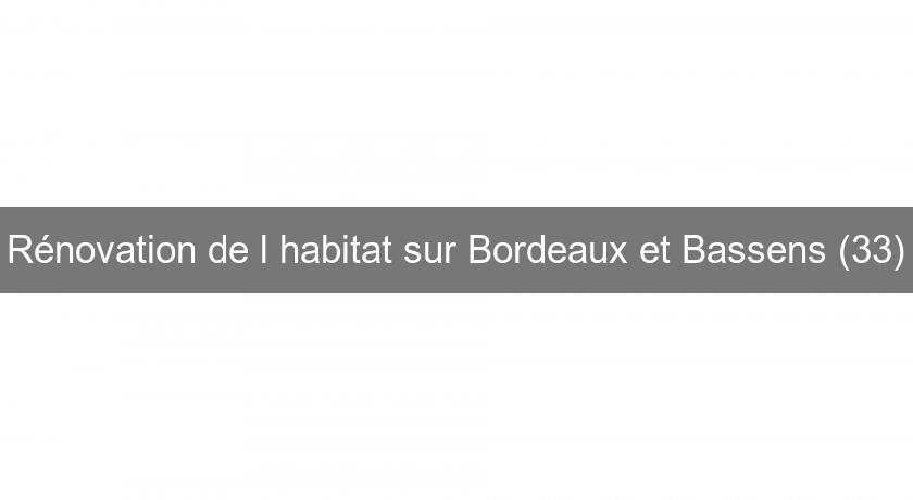 Rénovation de l'habitat sur Bordeaux et Bassens (33)
