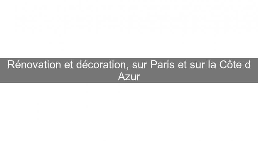 Rénovation et décoration, sur Paris et sur la Côte d'Azur