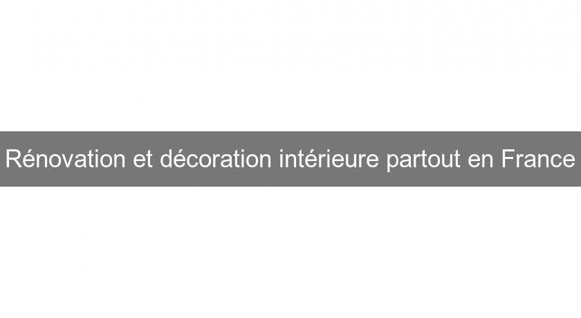 Rénovation et décoration intérieure partout en France Rénovation et décoration intérieure partout en France