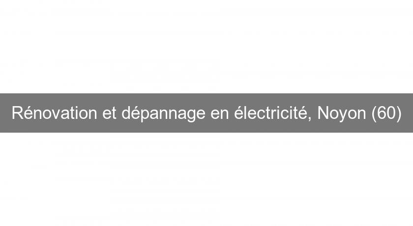 Rénovation et dépannage en électricité, Noyon (60) Rénovation et dépannage en électricité, Noyon (60)