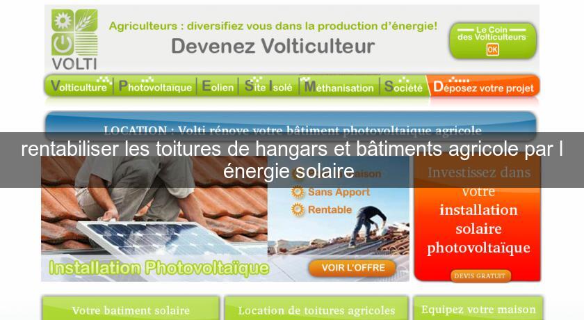 rentabiliser les toitures de hangars et bâtiments agricole par l'énergie solaire rentabiliser les toitures de hangars et bâtiments agricole par l'énergie solaire