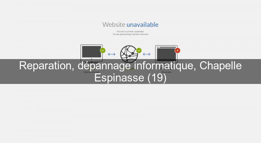 Reparation, dépannage informatique, Chapelle Espinasse (19) Reparation, dépannage informatique, Chapelle Espinasse (19)