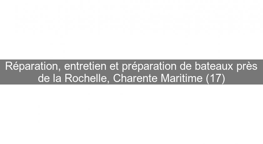 Réparation, entretien et préparation de bateaux près de la Rochelle, Charente Maritime (17) Réparation, entretien et préparation de bateaux près de la Rochelle, Charente Maritime (17)