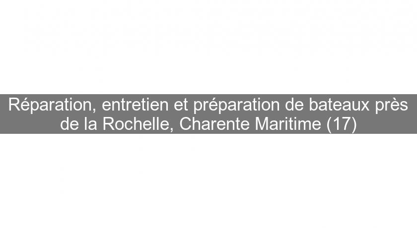 Réparation, entretien et préparation de bateaux près de la Rochelle, Charente Maritime (17)