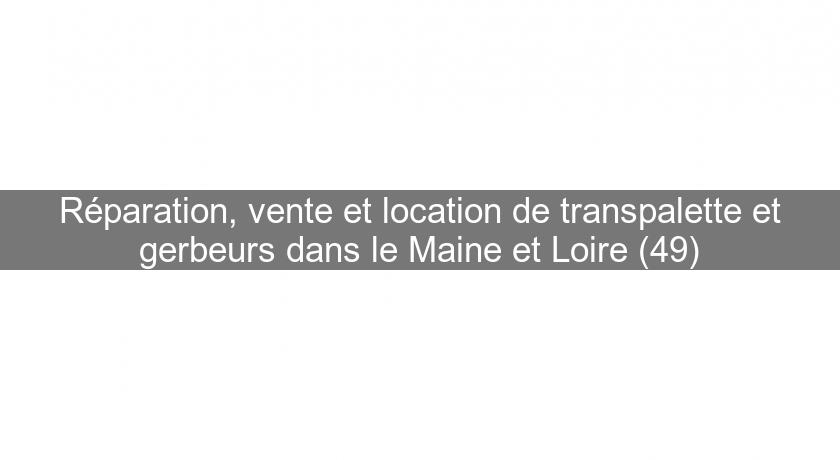 Réparation, vente et location de transpalette et gerbeurs dans le Maine et Loire (49) Réparation, vente et location de transpalette et gerbeurs dans le Maine et Loire (49)