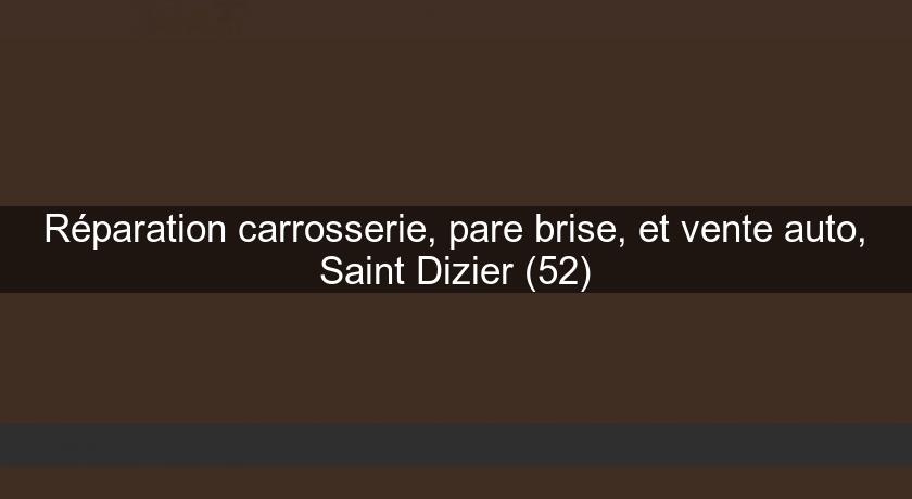 Réparation carrosserie, pare brise, et vente auto, Saint Dizier (52) Réparation carrosserie, pare brise, et vente auto, Saint Dizier (52)