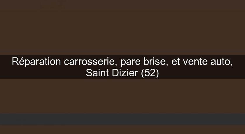 Réparation carrosserie, pare brise, et vente auto, Saint Dizier (52)