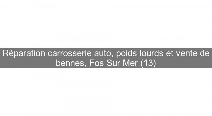 Réparation carrosserie auto, poids lourds et vente de bennes, Fos Sur Mer (13) Réparation carrosserie auto, poids lourds et vente de bennes, Fos Sur Mer (13)