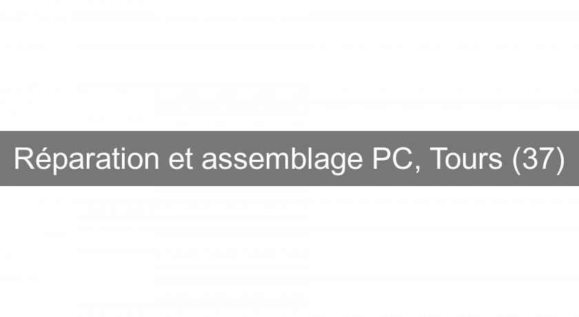 Réparation et assemblage PC, Tours (37)