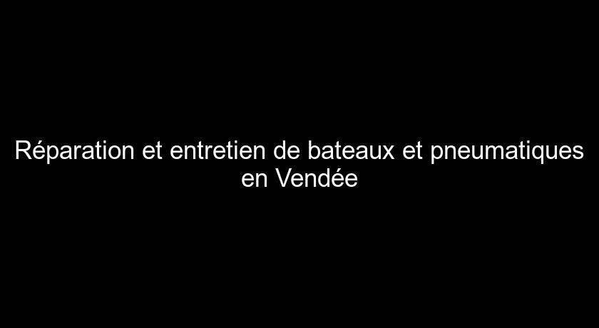 Réparation et entretien de bateaux et pneumatiques en Vendée Réparation et entretien de bateaux et pneumatiques en Vendée