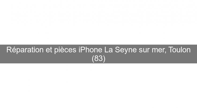 Réparation et pièces iPhone La Seyne sur mer, Toulon (83)