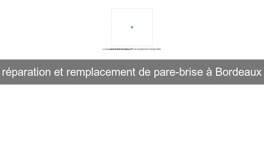réparation et remplacement de pare-brise à Bordeaux réparation et remplacement de pare-brise à Bordeaux