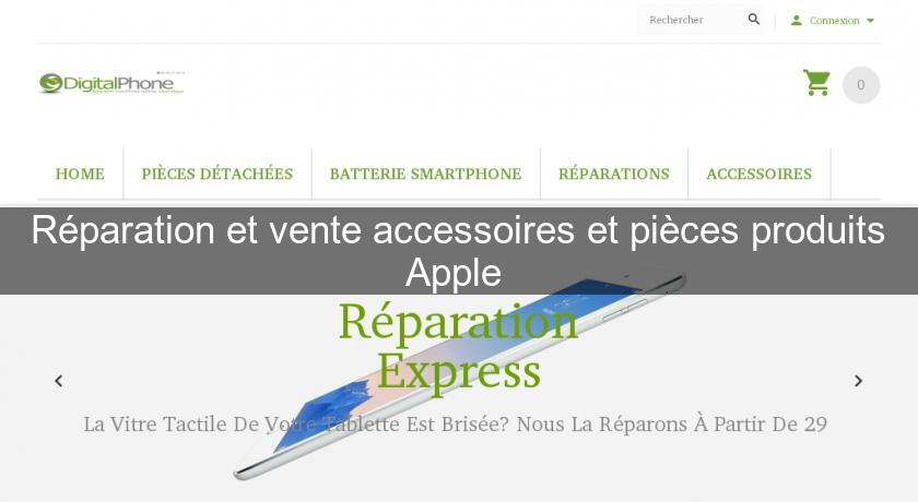 Réparation et vente accessoires et pièces produits Apple Réparation et vente accessoires et pièces produits Apple