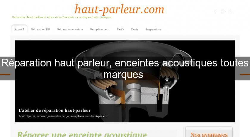 Réparation haut parleur, enceintes acoustiques toutes marques 