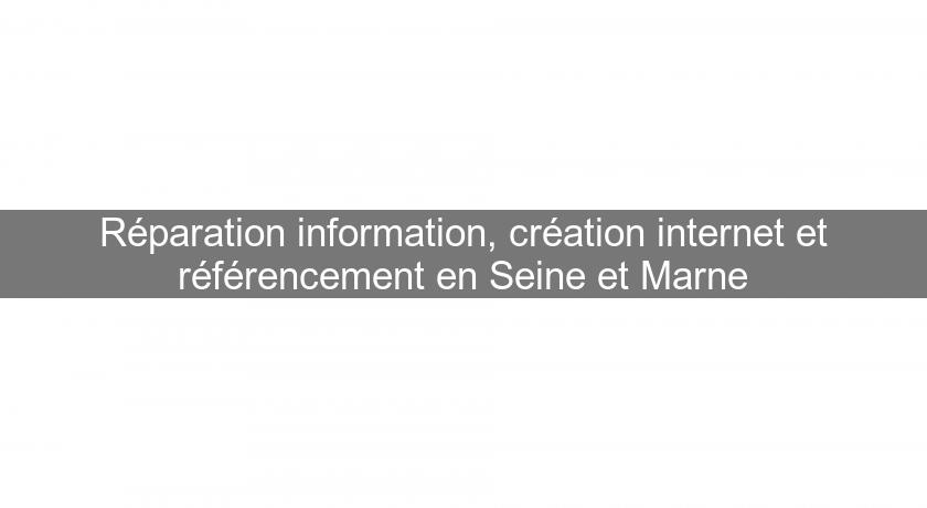 Réparation information, création internet et référencement en Seine et Marne Réparation information, création internet et référencement en Seine et Marne