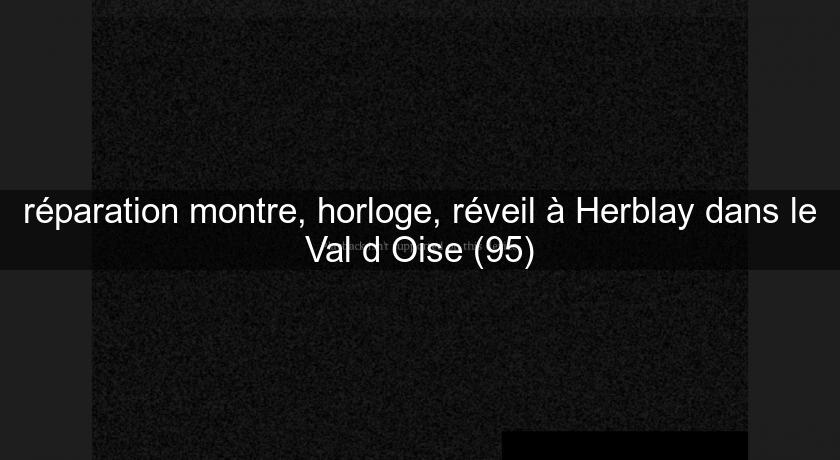 réparation montre, horloge, réveil à Herblay dans le Val d'Oise (95)