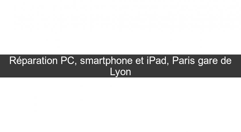 Réparation PC, smartphone et iPad, Paris gare de Lyon