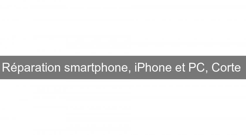 Réparation smartphone, iPhone et PC, Corte 