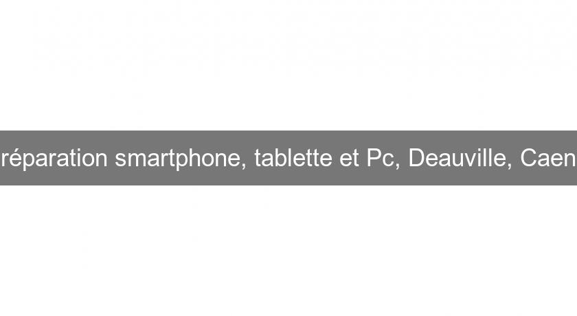 réparation smartphone, tablette et Pc, Deauville, Caen