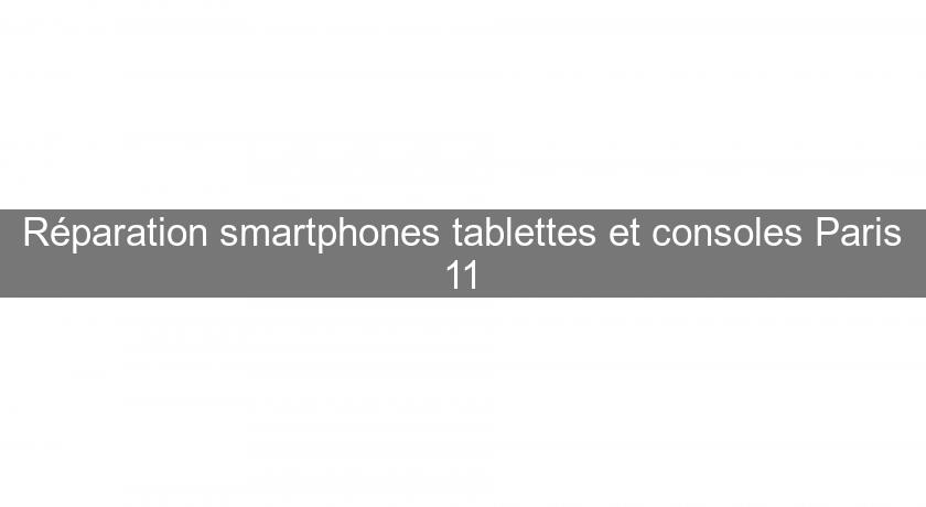 Réparation smartphones tablettes et consoles Paris 11