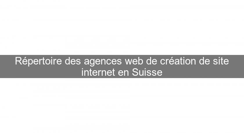 Répertoire des agences web de création de site internet en Suisse Répertoire des agences web de création de site internet en Suisse