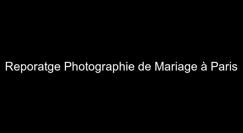 Reporatge Photographie de Mariage à Paris