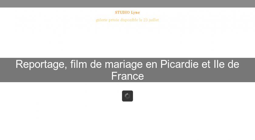 Reportage, film de mariage en Picardie et Ile de France
