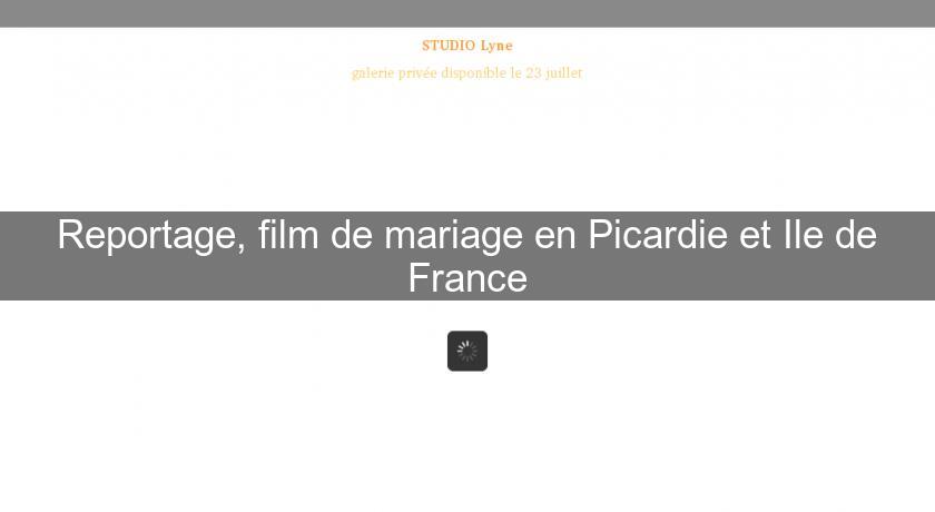 Reportage, film de mariage en Picardie et Ile de France Reportage, film de mariage en Picardie et Ile de France
