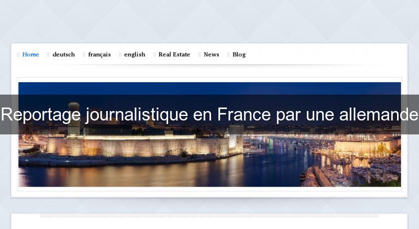 Reportage journalistique en France par une allemande Reportage journalistique en France par une allemande