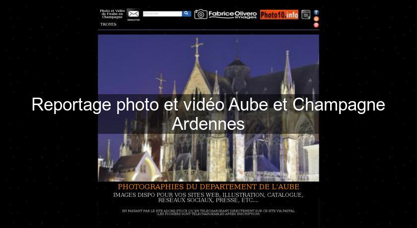 Reportage photo et vidéo Aube et Champagne Ardennes