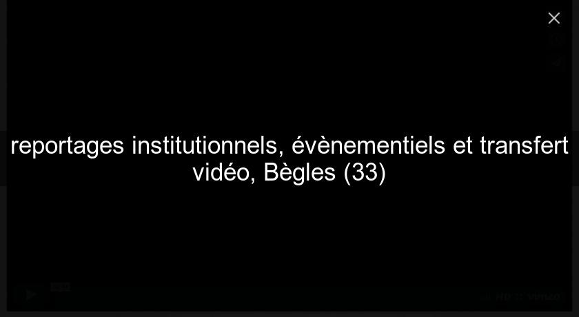reportages institutionnels, évènementiels et transfert vidéo, Bègles (33)