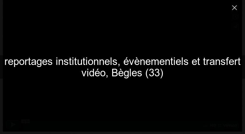 reportages institutionnels, évènementiels et transfert vidéo, Bègles (33) reportages institutionnels, évènementiels et transfert vidéo, Bègles (33)