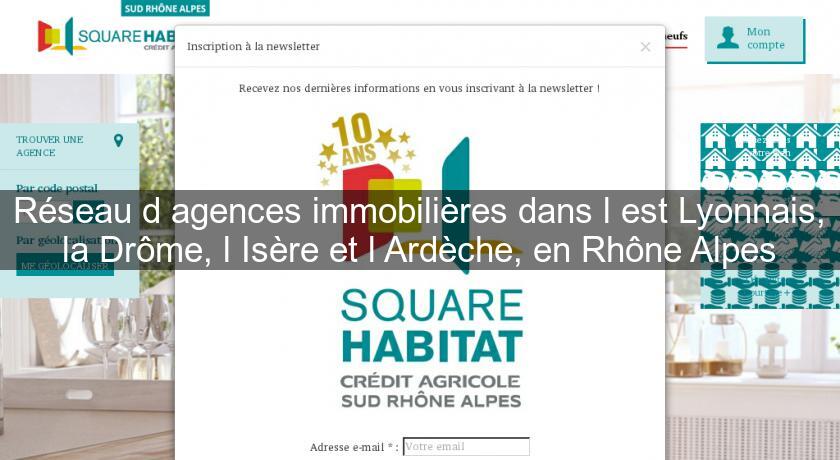 Réseau d'agences immobilières dans l'est Lyonnais, la Drôme, l'Isère et l'Ardèche, en Rhône Alpes