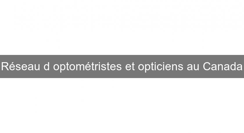 Réseau d'optométristes et opticiens au Canada Réseau d'optométristes et opticiens au Canada