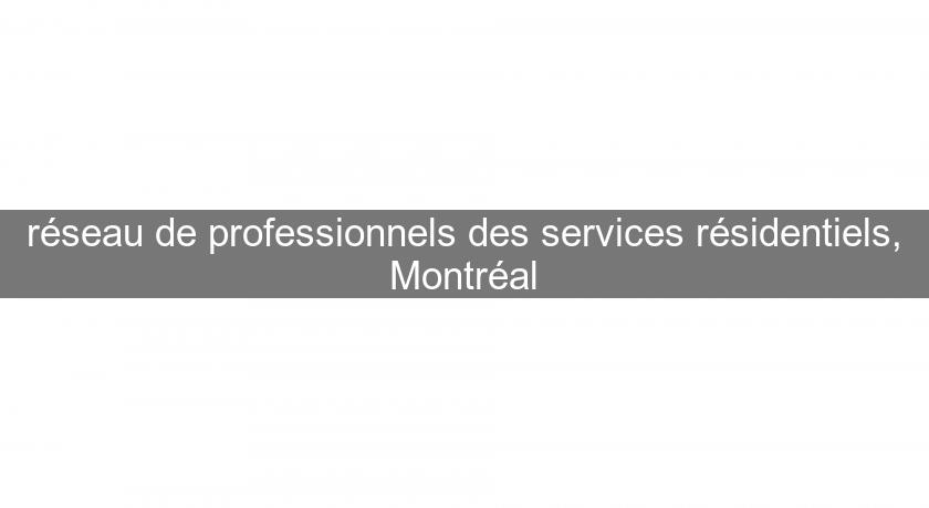 réseau de professionnels des services résidentiels, Montréal réseau de professionnels des services résidentiels, Montréal