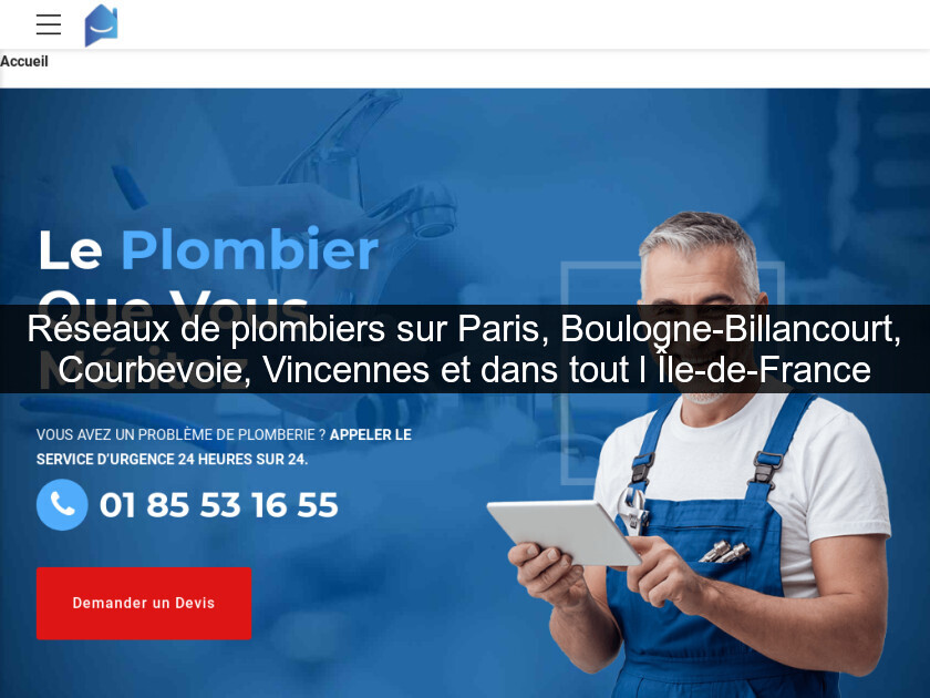 Réseaux de plombiers sur Paris, Boulogne-Billancourt, Courbevoie, Vincennes et dans tout l'Île-de-France
